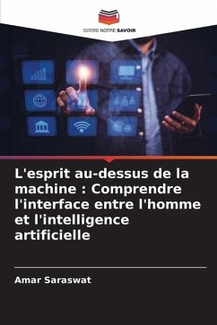 L'esprit au-dessus de la machine : Comprendre l'interface entre l'homme et l'intelligence artificielle - Saraswat, Amar