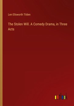 The Stolen Will. A Comedy Drama, in Three Acts - Tilden, Len Ellsworth