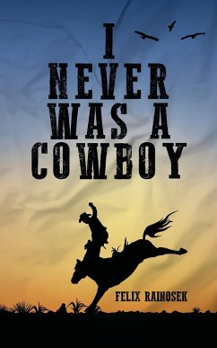 I Never Was A Cowboy - Rainosek, Felix