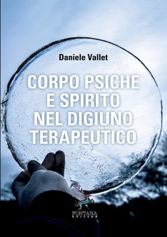 Corpo Psiche e Spirito nel digiuno terapeutico - - Vallet, Daniele