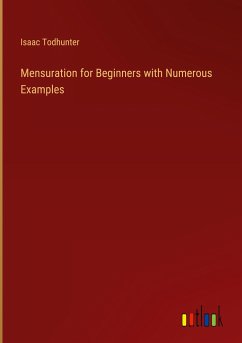 Mensuration for Beginners with Numerous Examples - Todhunter, Isaac