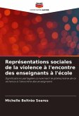 Représentations sociales de la violence à l'encontre des enseignants à l'école Représentations sociales de la violence à l'encontre des enseignants à l'école