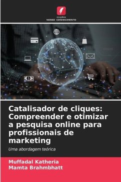 Catalisador de cliques: Compreender e otimizar a pesquisa online para profissionais de marketing - Katheria, Muffadal;Brahmbhatt, Mamta