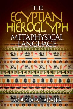 The Egyptian Hieroglyph Metaphysical Language - Gadalla, Moustafa