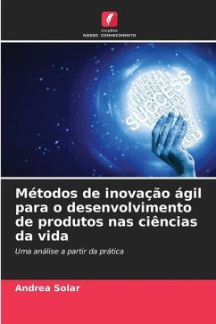 Métodos de inovação ágil para o desenvolvimento de produtos nas ciências da vida - Solar, Andrea