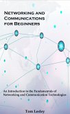 Networking and Communications for Beginners: An Introduction to the Fundamentals of Networking and Communication Technologies (eBook, ePUB)