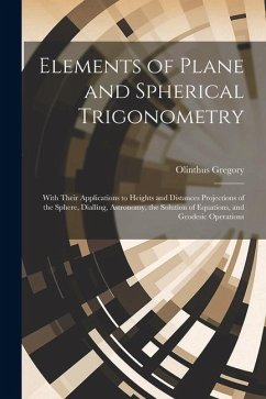 Elements of Plane and Spherical Trigonometry - Gregory, Olinthus