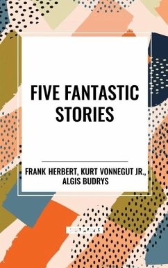 Five Fantastic Stories - Herbert, Frank; Budrys, Algis; Kurt Vonnegut Jr