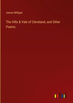 The Hills & Vale of Cleveland, and Other Poems - Milligan, James