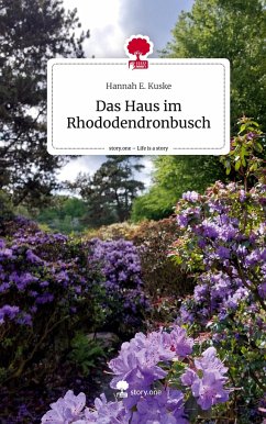 Das Haus im Rhododendronbusch. Life is a Story - story.one - Kuske, Hannah E.