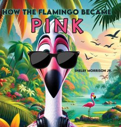 How the Flamingo Became Pink - Morrison Jr., Shelby