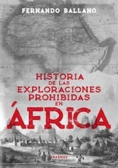 Historia de Las Exploraciones Prohibidas En Africa - Ballano Gonzalo, Fernando