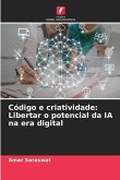 Código e criatividade: Libertar o potencial da IA na era digital