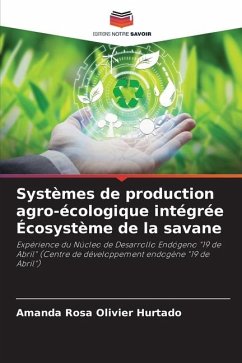 Systèmes de production agro-écologique intégrée Écosystème de la savane - Olivier Hurtado, Amanda Rosa