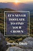 It's Never Too Late to Find Your Crown