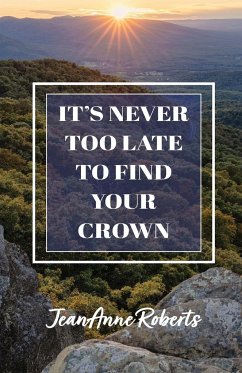 It's Never Too Late to Find Your Crown - Roberts, Jeananne