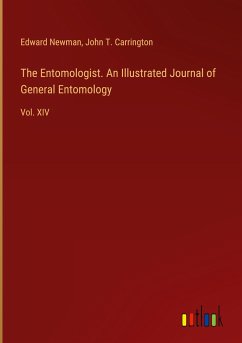 The Entomologist. An Illustrated Journal of General Entomology - Newman, Edward; Carrington, John T.