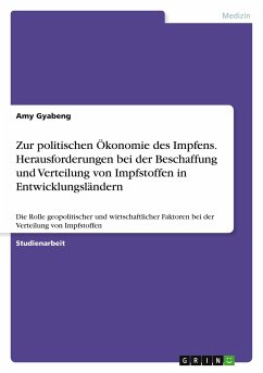 Zur politischen Ökonomie des Impfens. Herausforderungen bei der Beschaffung und Verteilung von Impfstoffen in Entwicklungsländern - Gyabeng, Amy