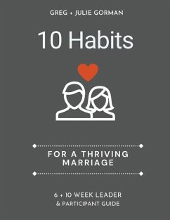 10 Habits for a Thriving Marriage - Gorman, Julie; Gorman, Greg