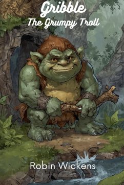 Gribble the Grumpy Troll - Wickens, Robin