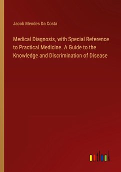 Medical Diagnosis, with Special Reference to Practical Medicine. A Guide to the Knowledge and Discrimination of Disease
