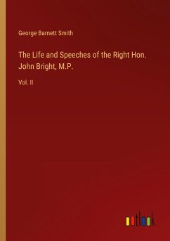 The Life and Speeches of the Right Hon. John Bright, M.P.
