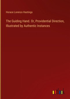 The Guiding Hand. Or, Providential Direction, Illustrated by Authentic Instances - Hastings, Horace Lorenzo