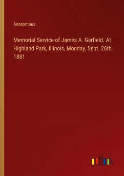 Memorial Service of James A. Garfield. At Highland Park, Illinois, Monday, Sept. 26th, 1881