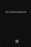 The Future Is Unwritten The Future Is Unwritten