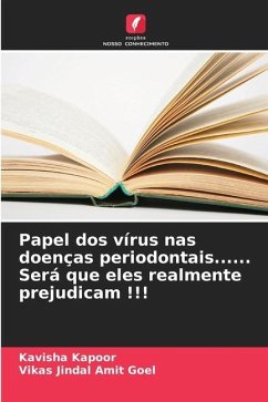 Papel dos vírus nas doenças periodontais...... Será que eles realmente prejudicam !!! - Kapoor, Kavisha;Amit Goel, Vikas Jindal