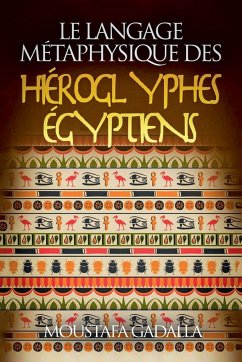 Le Langage Métaphysique Des Hiéroglyphes Égyptiens - Gadalla, Moustafa