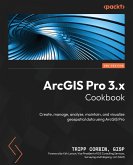 ArcGIS Pro 3.x Cookbook - Second Edition