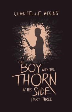 The Boy With The Thorn In His Side - Part Three - Atkins, Chantelle