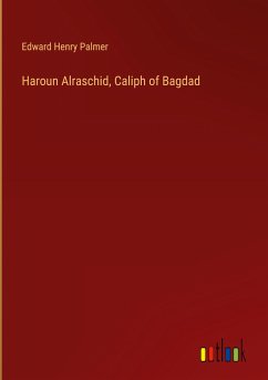 Haroun Alraschid, Caliph of Bagdad - Palmer, Edward Henry