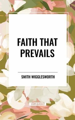 Faith That Prevails - Wigglesworth, Smith