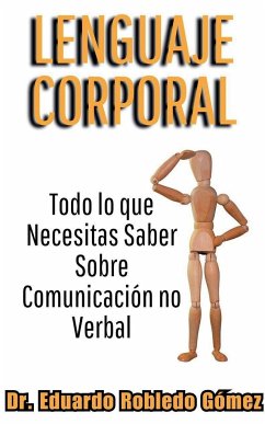 Lenguaje Corporal Todo lo que Necesitas Saber Sobre Comunicación no Verbal - Gómez, Eduardo Robledo