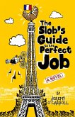 The Slob's Guide to the Perfect Job (eBook, ePUB)