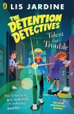 The Detention Detectives: Talent for Trouble (eBook, ePUB) The Detention Detectives: Talent for Trouble (eBook, ePUB)