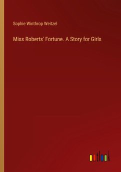 Miss Roberts' Fortune. A Story for Girls