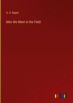 Men We Meet in the Field - Bagot, A. G.