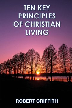 TEN KEY PRINCIPLES OF CHRISTIAN LIVING - Griffith, Robert