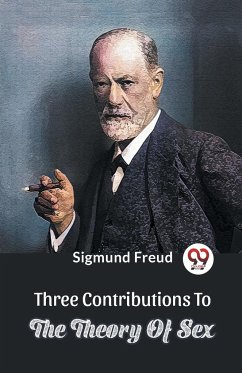 Three Contributions To The Theory Of Sex - Freud, Sigmund