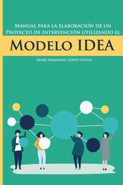 Manual para la elaboración de un proyecto de intervención utilizando el Modelo IDEA - López Osuna, Skary Armando