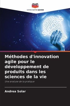 Méthodes d'innovation agile pour le développement de produits dans les sciences de la vie - Solar, Andrea