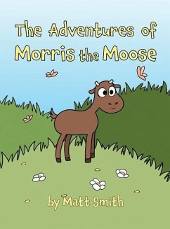 The Adventures of Morris the Moose - Smith, Matt