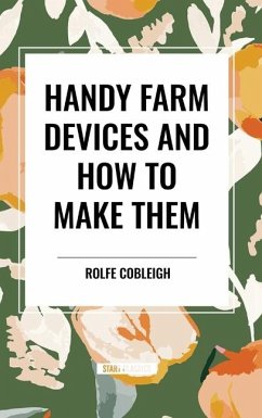 Handy Farm Devices and How to Make Them - Cobleigh, Rolfe