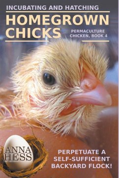 Incubating and Hatching Homegrown Chicks - Hess, Anna