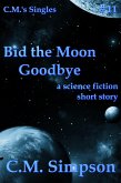 Bid the Moon Goodbye (C.M.'s Singles, #11) (eBook, ePUB)
