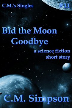 Bid the Moon Goodbye (C.M.'s Singles, #11) (eBook, ePUB) - Simpson, C. M.