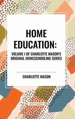 Home Education, of Charlotte Mason's Original Homeschooling Series - Mason, Charlotte